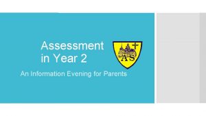 Assessment in Year 2 An Information Evening for