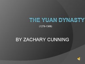 THE YUAN DYNASTY 1279 1368 BY ZACHARY CUNNING