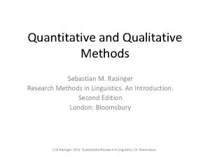 Quantitative and Qualitative Methods Sebastian M Rasinger Research