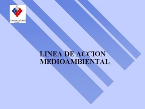 LINEA DE ACCION MEDIOAMBIENTAL OBJETIVO Esta lnea tiene