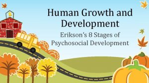 Human Growth and Development Eriksons 8 Stages of