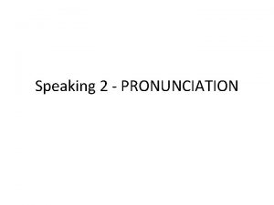 Speaking 2 PRONUNCIATION Pronunciation of noun and verb