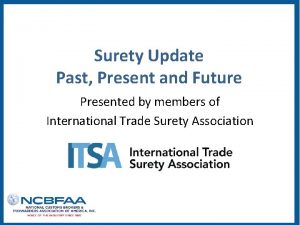 Surety Update Past Present and Future Presented by