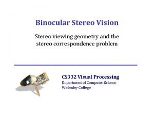 Binocular Stereo Vision Stereo viewing geometry and the