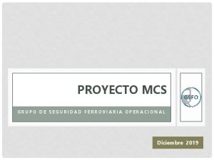 PROYECTO MCS GRUPO DE SEGURIDAD FERROVIARIA OPERACIONAL Diciembre