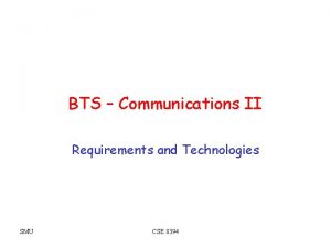 BTS Communications II Requirements and Technologies SMU CSE