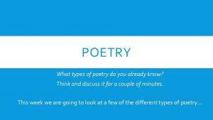 POETRY What types of poetry do you already