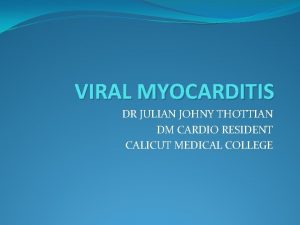 VIRAL MYOCARDITIS DR JULIAN JOHNY THOTTIAN DM CARDIO