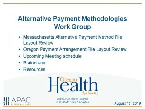 Alternative Payment Methodologies Work Group Massachusetts Alternative Payment