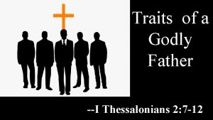 Traits of a Godly Father I Thessalonians 2