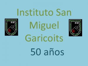 Instituto San Miguel Garicoits 50 aos Naci el