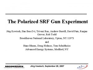 The Polarized SRF Gun Experiment Jrg Kewisch Ilan