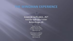 THE WINGMAN EXPERIENCE Joseph M Griffin M D