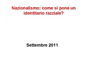 Nazionalismo come si pone un identitario razziale Settembre