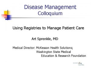 Disease Management Colloquium Using Registries to Manage Patient Disease Management Colloquium Using Registries to Manage Patient