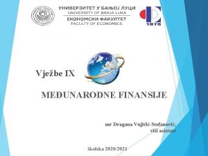 Vjebe IX MEUNARODNE FINANSIJE mr Dragana VujiiStefanovi vii