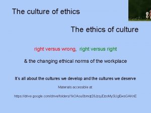 The culture of ethics The ethics of culture