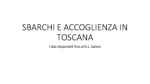 SBARCHI E ACCOGLIENZA IN TOSCANA I dati disponibili