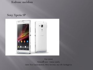 Kedvenc mobilom Sony Xperia SP Silye Lrnd Felkszt