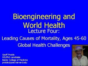 Bioengineering and World Health Lecture Four Leading Causes