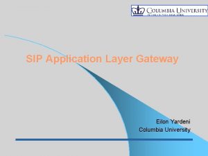 SIP Application Layer Gateway Eilon Yardeni Columbia University