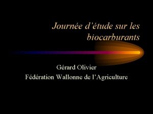 Journe dtude sur les biocarburants Grard Olivier Fdration