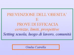 PREVENZIONE DELLOBESITA E PROVE DI EFFICACIA certezze limiti