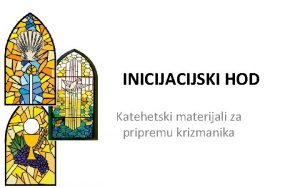 INICIJACIJSKI HOD Katehetski materijali za pripremu krizmanika SAKRAMENTI