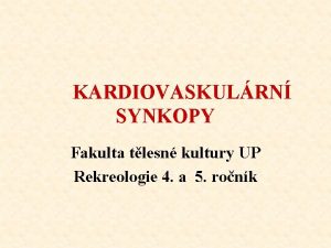 KARDIOVASKULRN SYNKOPY Fakulta tlesn kultury UP Rekreologie 4