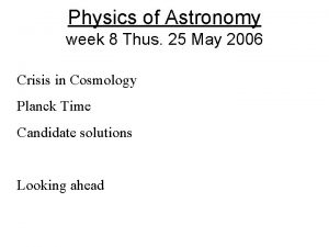 Physics of Astronomy week 8 Thus 25 May