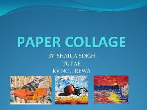 PAPER COLLAGE BY SHAILJA SINGH TGT AE KV