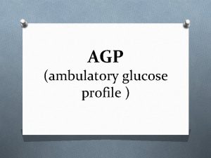 AGP ambulatory glucose profile Ambulatory Glucose Profile AGP