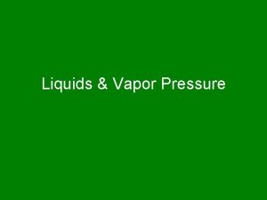 Liquids Vapor Pressure Vapor Pressure VP Pressure exerted