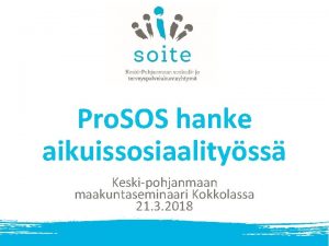 Pro SOS hanke aikuissosiaalityss Keskipohjanmaan maakuntaseminaari Kokkolassa 21