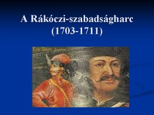 A Rkcziszabadsgharc 1703 1711 I A szabadsgharc kitrsnek