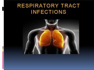 RESPIRATORY TRACT INFECTIONS INTRODUCTION Respiratory tract infection refers