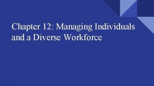 Chapter 12 Managing Individuals and a Diverse Workforce