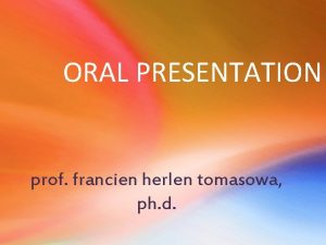 ORAL PRESENTATION prof francien herlen tomasowa ph d