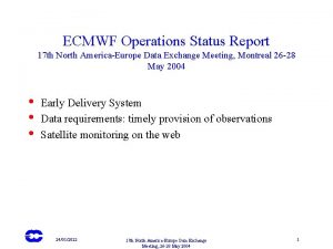 ECMWF Operations Status Report 17 th North AmericaEurope