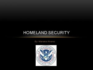 HOMELAND SECURITY By Mariana Alvarez HOMELAND SECURITY FACTS