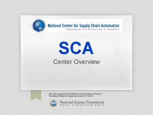 SCA Center Overview This center is sponsored by