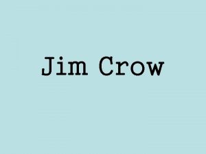 Jim Crow Jim Crow was a minstrel character