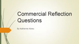 Commercial Reflection Questions By Katherine Abreu How Does