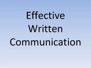 Effective Written Communication The use of written communication