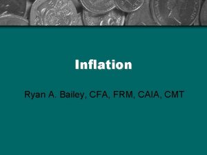 Inflation Ryan A Bailey CFA FRM CAIA CMT