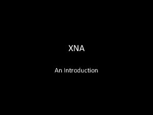 XNA An Introduction What XNA is Microsoft XNA