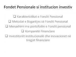 Fondet Pensionale si institucion investiv q Karakteristikat e