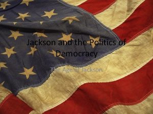 Jackson and the Politics of Democracy The Age