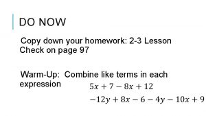 DO NOW Copy down your homework 2 3