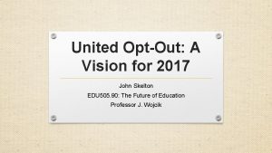 United OptOut A Vision for 2017 John Skelton